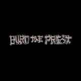 Burn the Priest - Burn the Priest